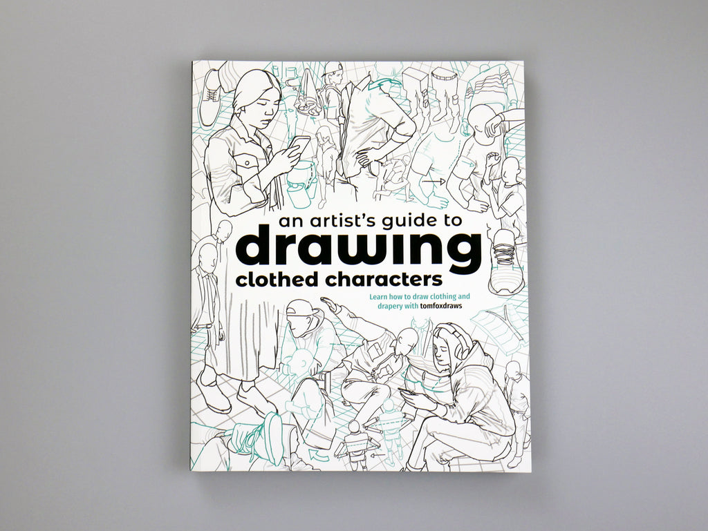 An Artist's Guide to Drawing Clothed Characters - PRE-ORDER!