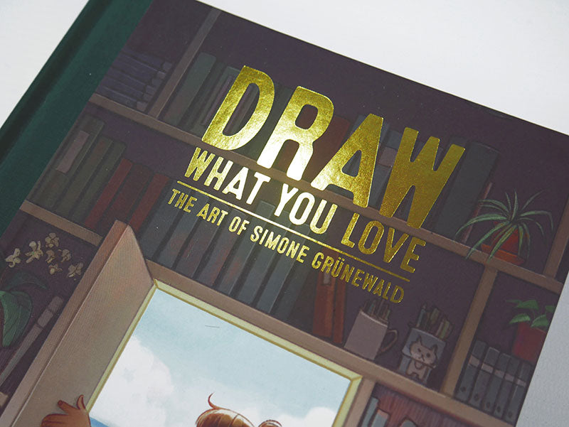 Draw What You Love: The Art of Simone Grünewald - Signed First Edition